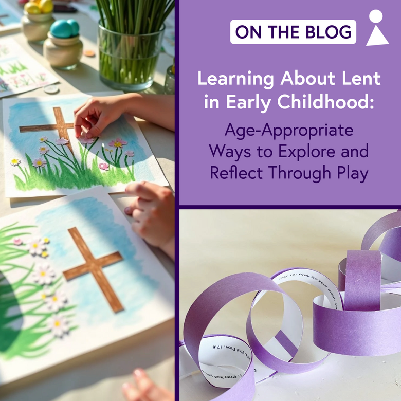 Learning About Lent in Early Childhood: Age-Appropriate Ways to Explore and Reflect Through Play