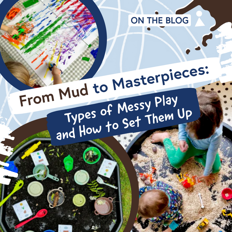From Mud to Masterpieces: Types of Messy Play and How to Set Them Up