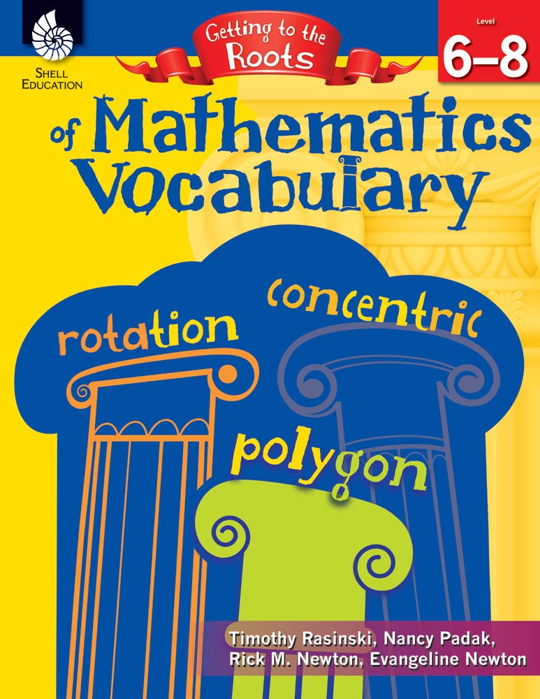 Getting to the Roots of Mathematics Vocabulary (Grades 6û8)