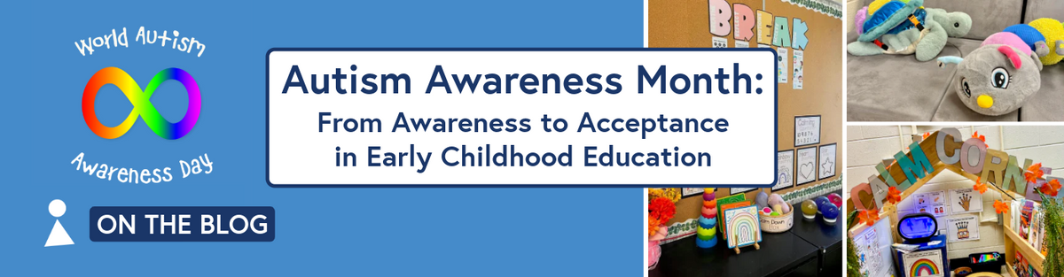 Autism Awareness Month: From Awareness to Acceptance in Early Childhood Education