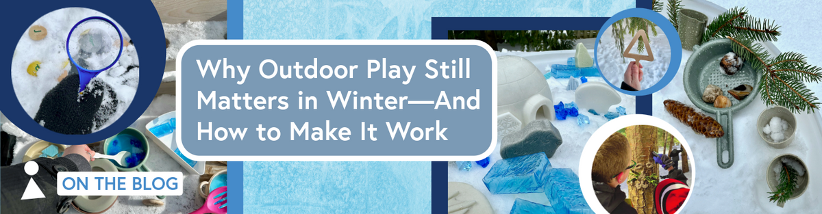 Why Outdoor Play Still Matters in Winter—And How to Make It Work