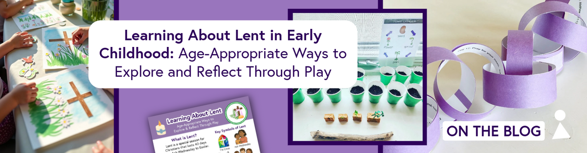 Learning About Lent in Early Childhood: Age-Appropriate Ways to Explore and Reflect Through Play