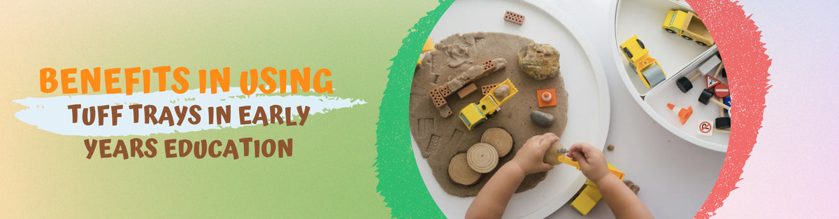 Benefits In Using Tuff Trays In Early Years Education
