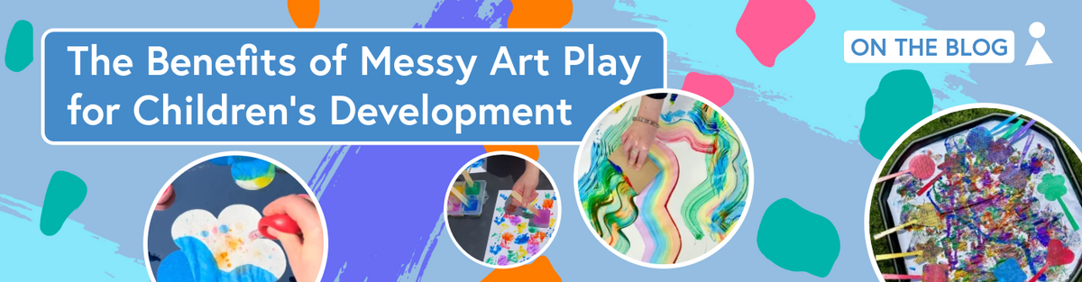 The Benefits of Messy Art Play for Children’s Development