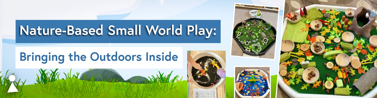 Nature-Based Small World Play: Bringing the Outdoors Inside