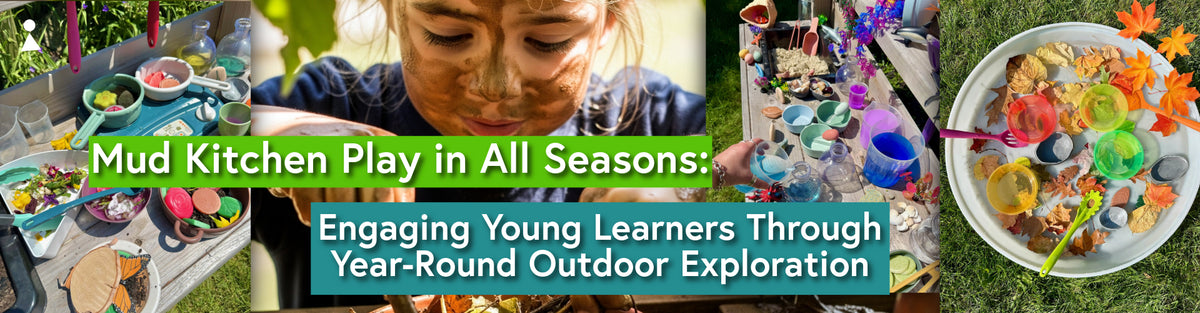 Mud Kitchen Play in All Seasons: Engaging Young Learners Through Year Round Outdoor Exploration