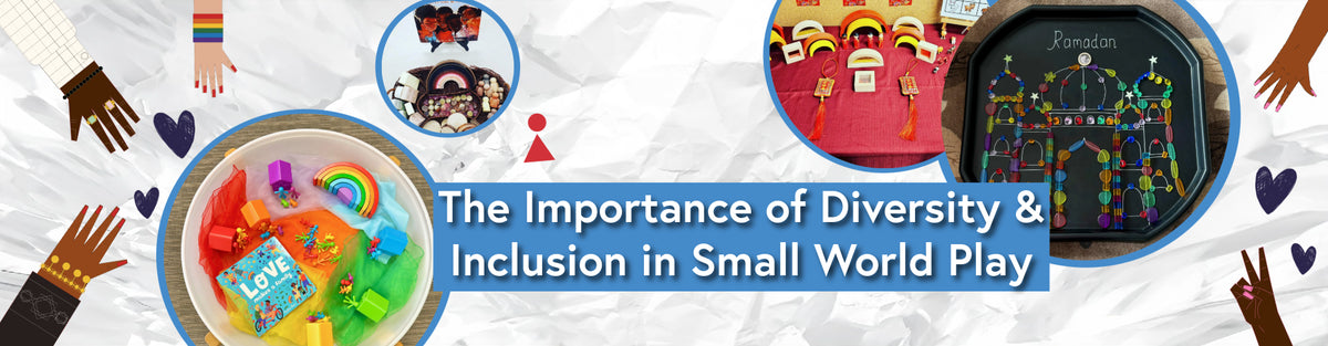 The Importance of Diversity & Inclusion  in Small World Play