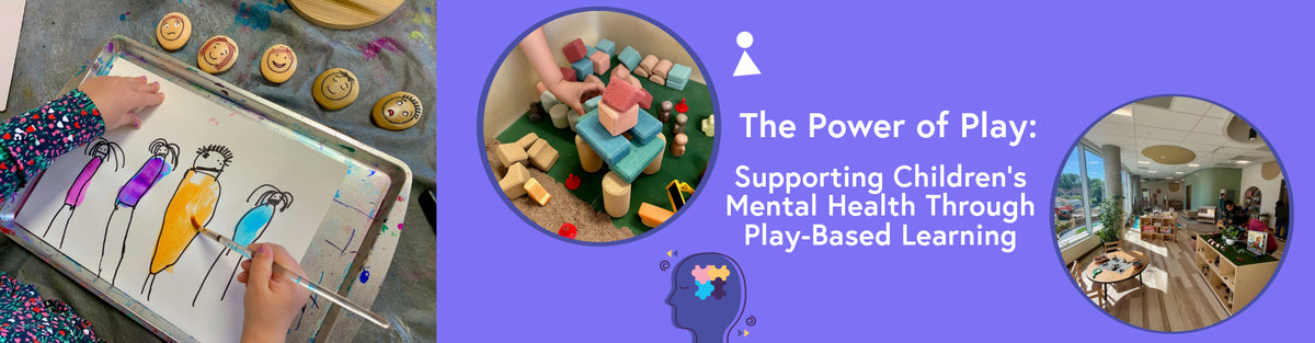 The Power of Play: Supporting Children's Mental Health Through Play-Based Learning
