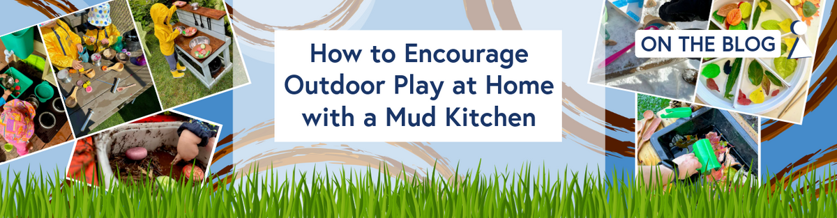 How to Encourage Outdoor Play at Home with a Mud Kitchen