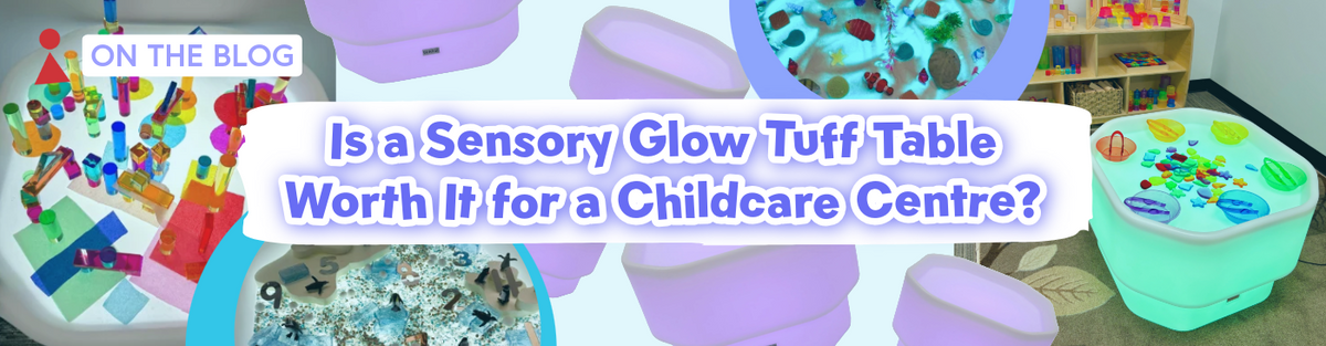 Is a Sensory Glow Tuff Table Worth It for a Childcare Centre?