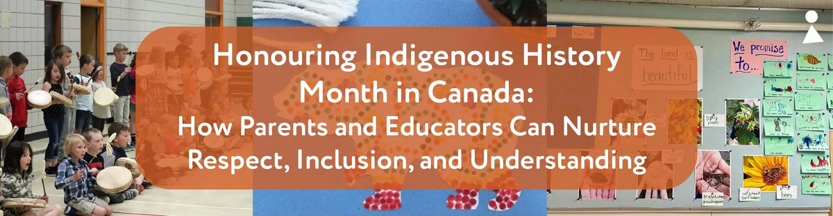 Honouring Indigenous History Month in Canada: How Parents & Educators Can Nurture Respect, Inclusion & Understanding