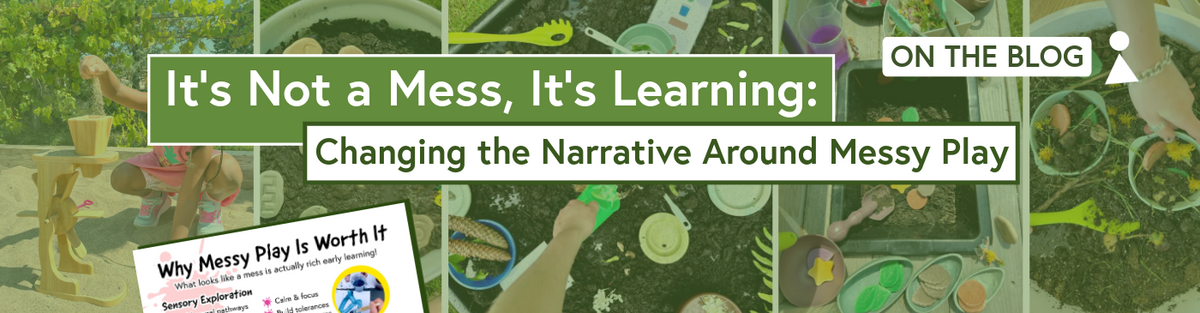 It’s Not a Mess, It’s Learning: Changing the Narrative Around Messy Play