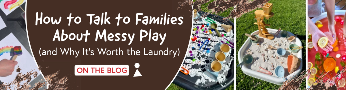 How to Talk to Families About Messy Play (and Why It’s Worth the Laundry)
