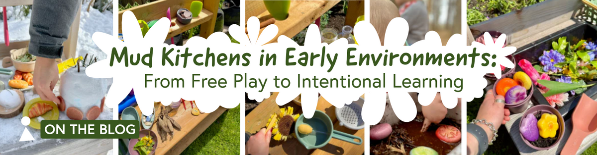 Mud Kitchens in Early Learning Environments: From Free Play to Intentional Learning