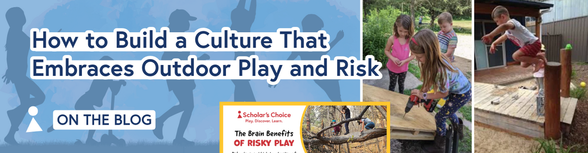 How to Build a Culture That Embraces Outdoor Play and Risk