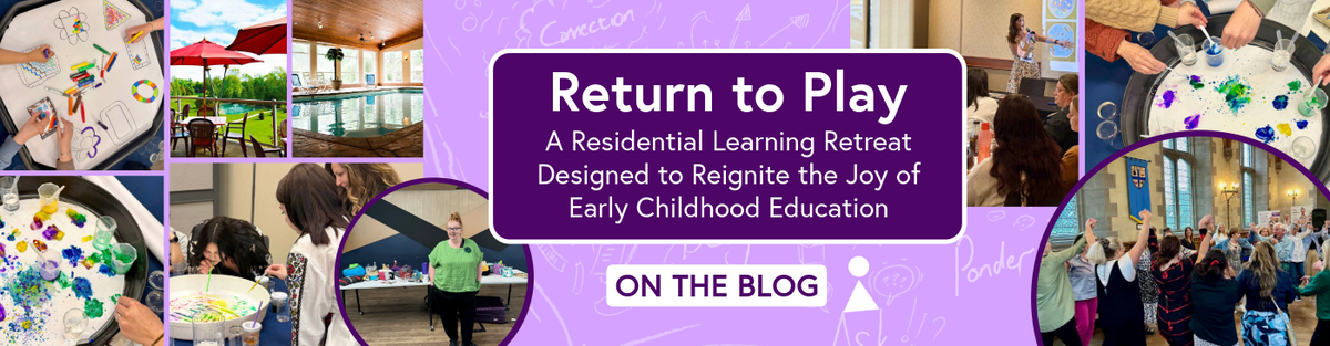 Return to Play: A Residential Learning Retreat Designed to Reignite the Joy of Early Childhood Education